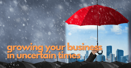 growing your business in uncertain times