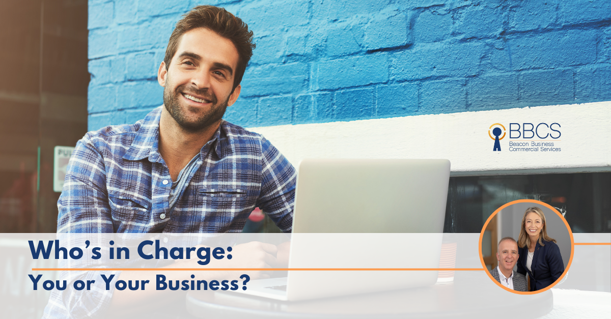 Who's in Charge: You or Your Business?